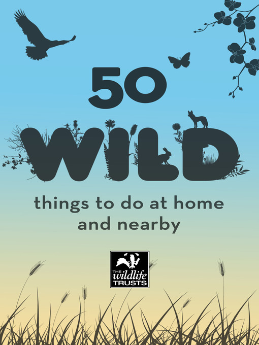 Title details for 50 Wild Things to Do by Wildlife Trusts - Available